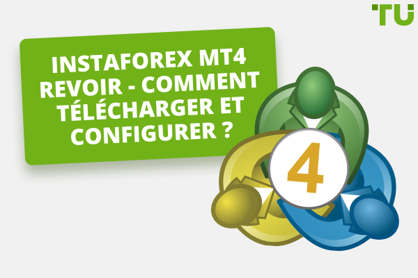InstaForex MT4 Review - Comment télécharger et configurer ? 